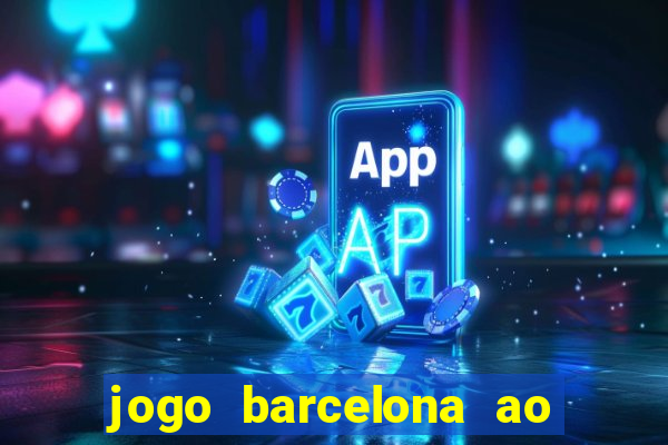 jogo barcelona ao vivo futemax